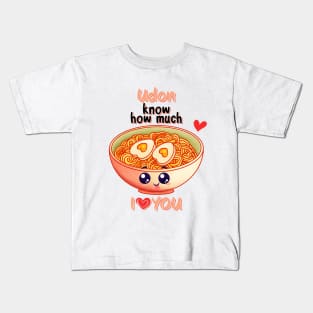 Udon Know How Much I Love You Kids T-Shirt